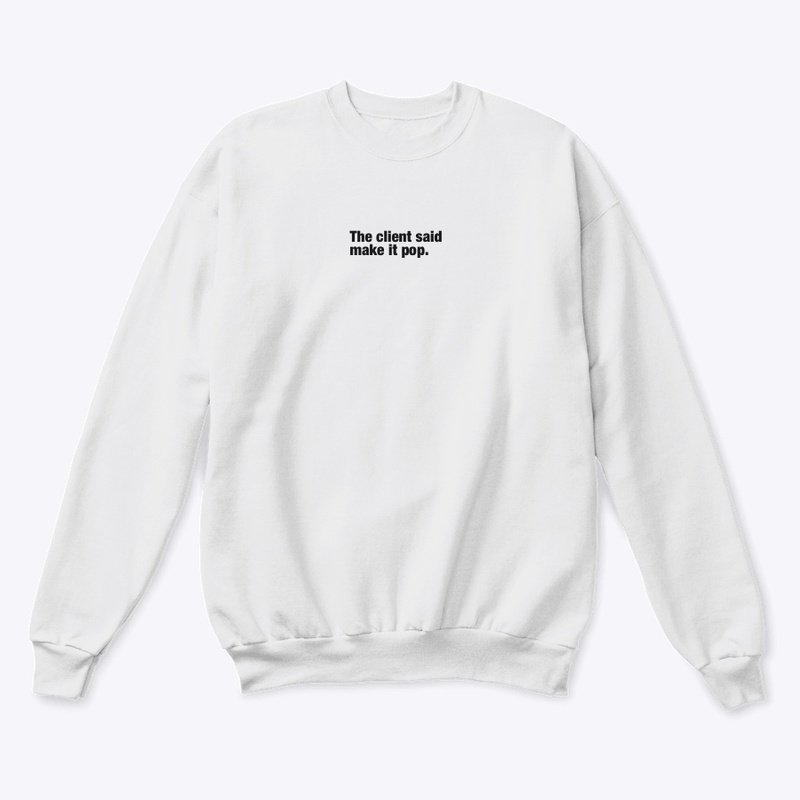 The client said make it pop. — Long Sleeve